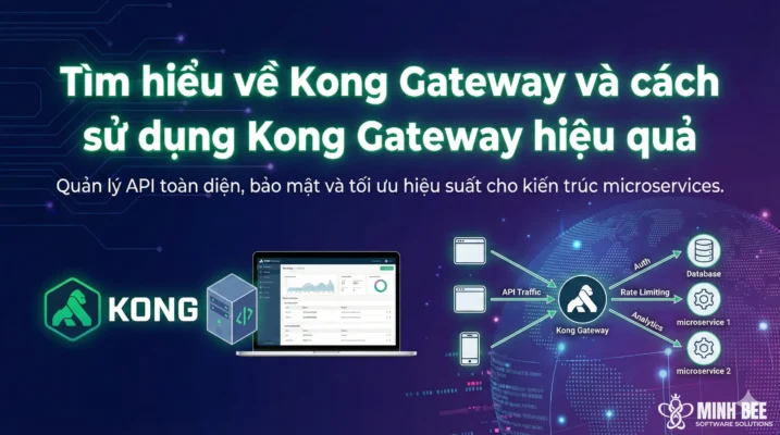 Tìm hiểu về Kong Gateway và cách sử dụng Kong Gateway hiệu quả