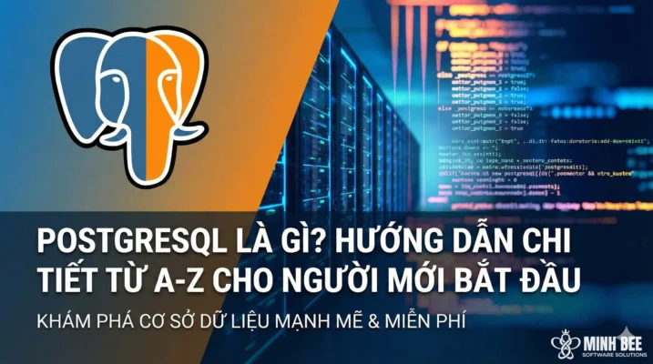 PostgreSQL là gì? Hướng dẫn chi tiết từ A-Z cho người mới bắt đầu