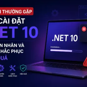 Lỗi thường gặp khi cài đặt .NET 10: Nguyên nhân và cách khắc phục hiệu quả