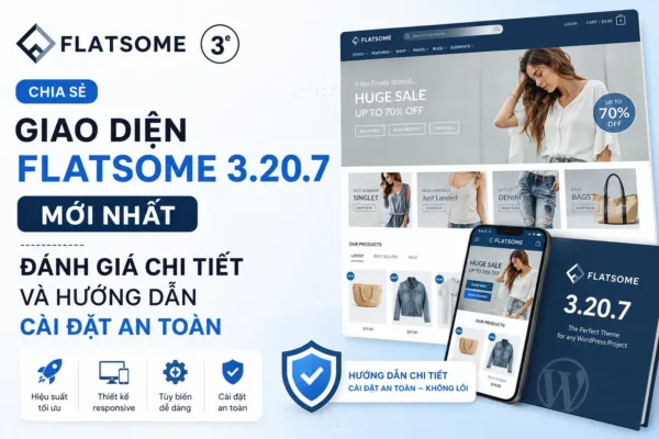 Chia sẻ giao diện flatsome 3.20.7 mới nhất: Đánh giá chi tiết và hướng dẫn cài đặt an toàn