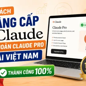 Cách nâng cấp tài khoản Claude Pro tại Việt Nam thành công 100%